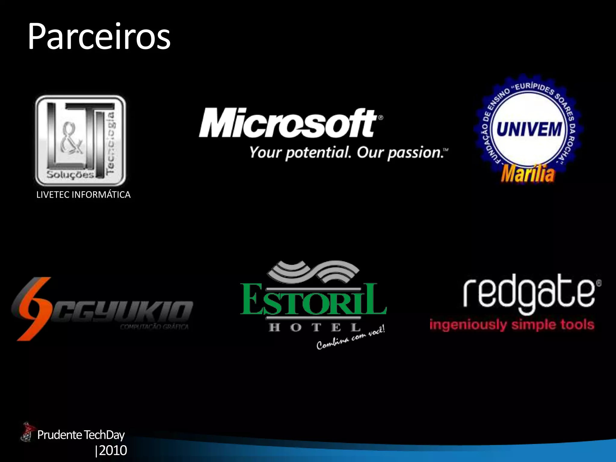 PrudenteTechDay
|2010
Parceiros
LIVETEC INFORMÁTICA
 