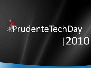 PrudenteTechDay
               |2010

1
 