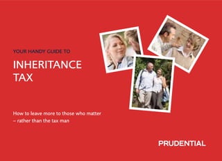 YOUR HANDY GUIDE TO

INHERITANCE
TAX


How to leave more to those who matter
– rather than the tax man
 