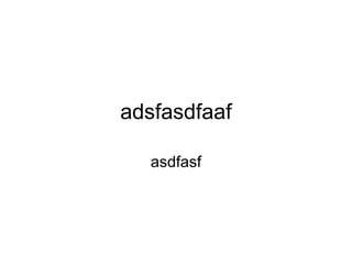 adsfasdfaaf asdfasf 