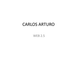 CARLOS ARTURO WEB 2.5 