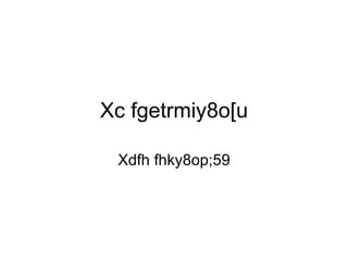 Xc fgetrmiy8o[u Xdfh fhky8op;59 