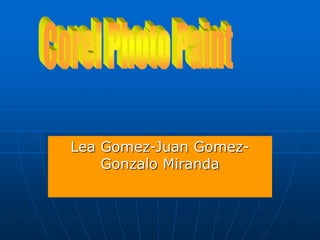Lea Gomez-Juan Gomez-
Gonzalo Miranda
 