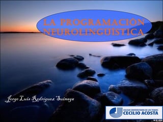 La Programación Neurolingüística   Jorge Luis Rodríguez Suinaga   