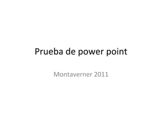 Prueba de power point Montaverner 2011 