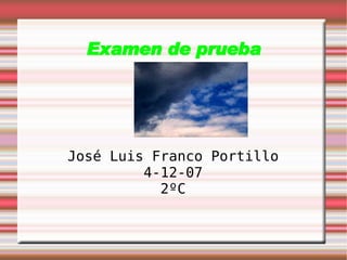 Examen de prueba José Luis Franco Portillo 4-12-07 2ºC 