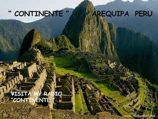 “  CONTINENTE ” AREQUIPA  PERU VISITA MY RADIO  “CONTINENTE ” 