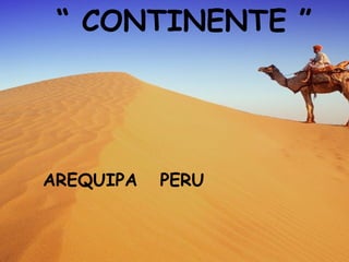 “  CONTINENTE ” ARQUIPA  PERU “  CONTINENTE ” AREQUIPA  PERU 