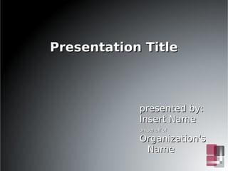 Presentation Title



            presented by:
            Insert Name
            on behalf of

            Organization's
             Name
 