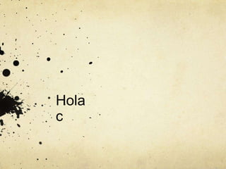 Hola
c
 