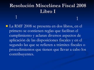 Resolución Miscelánea Fiscal 2008 Libro I ,[object Object],1 1 
