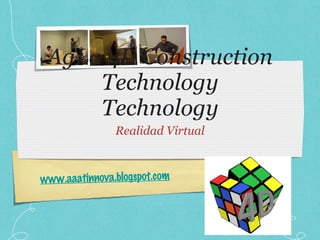 AgLa 4D Construction Technology Technology Realidad Virtual www.aaatinnova.blogspot.com 