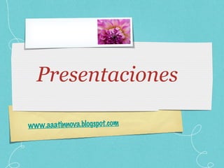 Presentaciones www.aaatinnova.blogspot.com 
