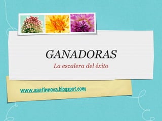 GANADORAS La escalera del éxito www.aaatinnova.blogspot.com 