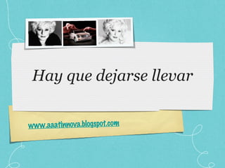 Hay que dejarse llevar www.aaatinnova.blogspot.com 