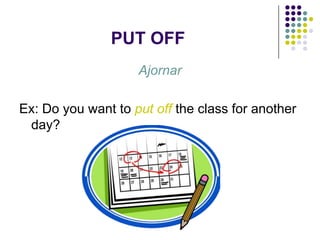 Put Off Example Phrasal Verbs project | PPTX
