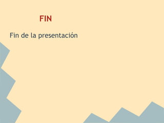 FIN
Fin de la presentación
 
