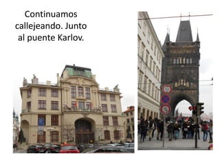 Continuamos
callejeando. Junto
al puente Karlov.

 