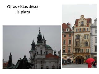 Otras vistas desde
la plaza

 