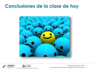Conclusiones de la clase de hoy
4
Facultad de Negocios, UPC
Carrera de Administración y Negocios Internacionales
 