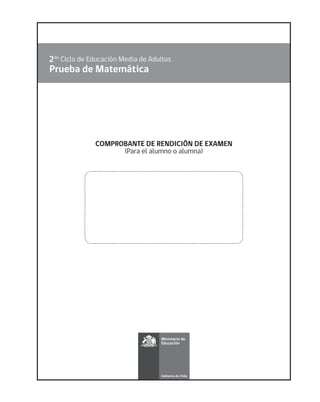 Prueba de Matemática
2do Ciclo de Educación Media de Adultos
COMPROBANTE DE RENDICIÓN DE EXAMEN
(Para el alumno o alumna)
 