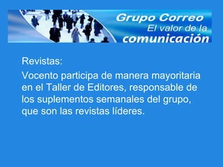 Revistas: Vocento participa de manera mayoritaria en el Taller de Editores, responsable de los suplementos semanales del grupo, que son las revistas líderes. 
