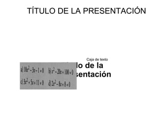 Título de la Presentación Caja de texto 