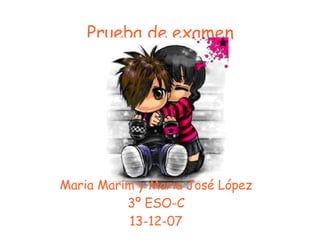 Prueba de examen Maria Marim y Maria José López 3º ESO-C 13-12-07 