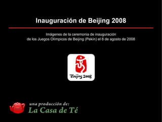 Inauguración de Beijing 2008 Imágenes de la ceremonia de inauguración de los Juegos Olímpicos de Beijing (Pekín) el 8 de agosto de 2008 