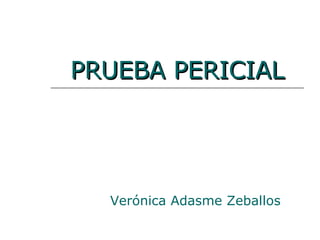 PRUEBA PERICIAL Verónica Adasme Zeballos 