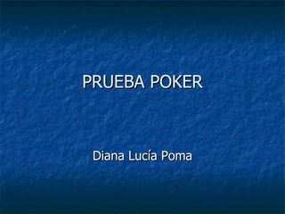 PRUEBA POKER Diana Lucía Poma 
