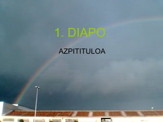 1. DIAPO  AZPITITULOA 