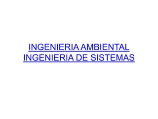 INGENIERIA AMBIENTALINGENIERIA DE SISTEMAS 