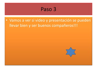 Paso 3Vamos a ver si video y presentación se pueden llevar bien y ser buenos compañeros!!!