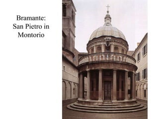 Bramante:
San Pietro in
 Montorio
 