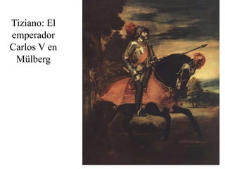 Tiziano: El
emperador
Carlos V en
 Mülberg
 