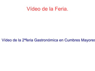 Vídeo de la Feria.




Vídeo de la 2ªferia Gastronómica en Cumbres Mayores
 