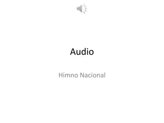 Audio

Himno Nacional
 