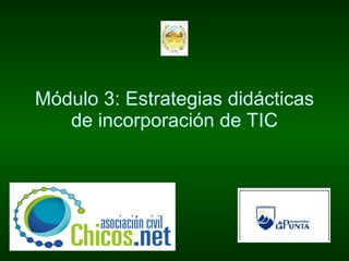 Módulo 3: Estrategias didácticas de incorporación de TIC 