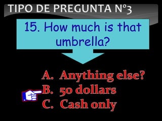 15. How much is that
umbrella?
 