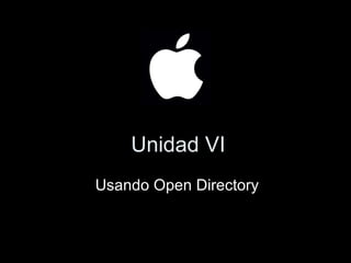 Unidad VI Usando Open Directory 