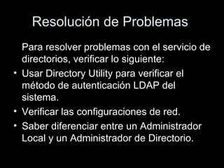 Resolución de Problemas  <ul><li>Para resolver problemas con el servicio de directorios, verificar lo siguiente: </li></ul...