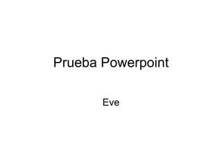 Prueba Powerpoint Eve 