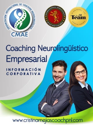 Coaching Neurolingüístico
Empresarial
I N F O R M A C I Ó N
C O R P O R A T I V A
www.cristinamejiascoachpnl.com
 