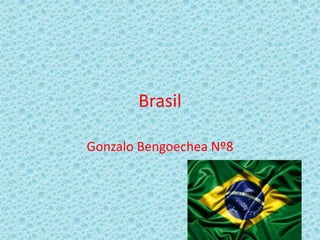 Brasil
Gonzalo Bengoechea Nº8
 