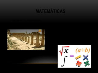 MATEMÁTICAS
Historia de las matemáticas.
 