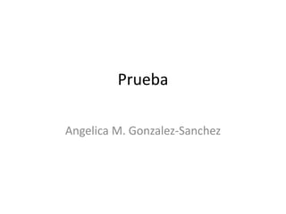Prueba Angelica M. Gonzalez-Sanchez 