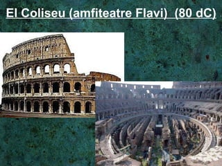 El Coliseu (amfiteatre Flavi)  (80 dC) 