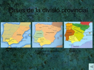 197 a.C A Hispania de Augusto s.I a.C. Finais s. III. Fases de la divisió provincial 