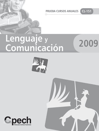 PRUEBA CURSOS ANUALES   CL-151




Lenguaje y
Comunicación                    2009
 